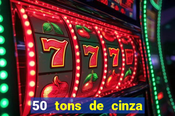50 tons de cinza completo dublado